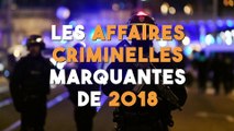 Les affaires criminelles marquantes de 2018 !