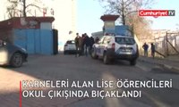 Karneleri alan lise öğrencileri okul çıkışında bıçaklandı