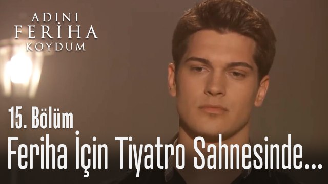 Feriha için tiyatro sahnesine çıktı - Adını Feriha Koydum 15. Bölüm