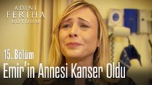 Emir'in annesi kanser oldu - Adını Feriha Koydum 15. Bölüm
