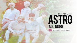 《COMEBACK》ASTRO (아스트로) - All Night Legendado PT | BR