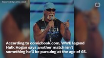 Hulk Hogan Is Done Wrestling
