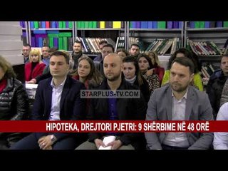 HIPOTEKA, DREJTORI PJETRI: 9 SHËRBIME NË 48 ORË