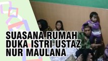 Istri Ustaz Nur Maulana Meninggal Dunia, Rumah Duka Dipenuhi Pelayat