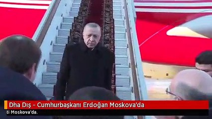 Dha Dış - Cumhurbaşkanı Erdoğan Moskova'da