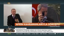 Erdoğan'dan Afrin kahramanlarına telefon sürprizi