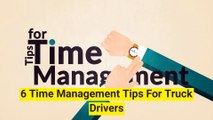 6 Time Management Tips For Truck Drivers