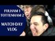 Fulham 1 Tottenham 2 | Last Minute Winksy Winner! | Match-day vlog