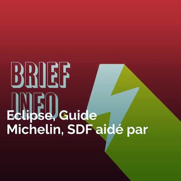 Eclipse, Guide Michelin, SDF aidé par des habitants: voici votre brief info de ce lundi après-midi