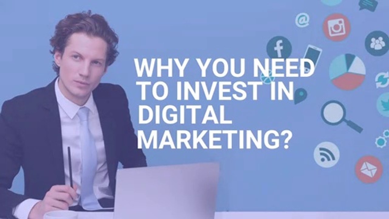 Why You Need to Invest in Digital Marketing?