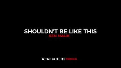 Ken Malik "Shouldn't Be Like This"