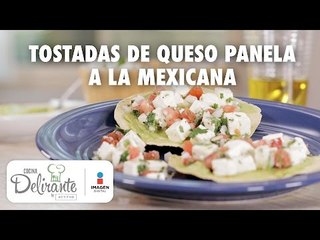 Receta de tostadas  de queso a la mexicana | Cocina Delirante