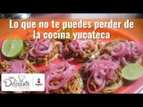 Lo que no te puedes perder de la cocina yucateca | Cocina Delirante