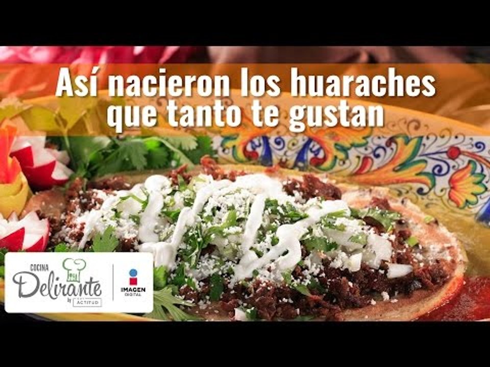 Así nacieron los huaraches que tanto te gustan | Cocina Delirante
