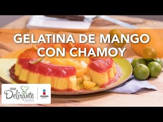 Gelatina de mango con chamoy | Cocina Delirante