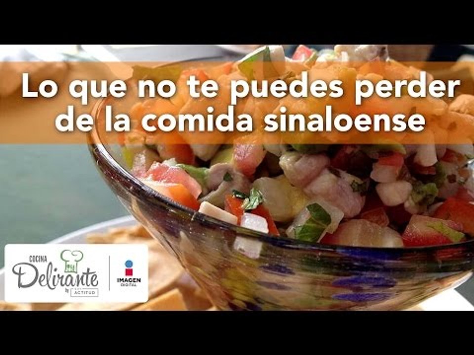 Lo que no te puedes perder de la comida sinaloense | Cocina Delirante