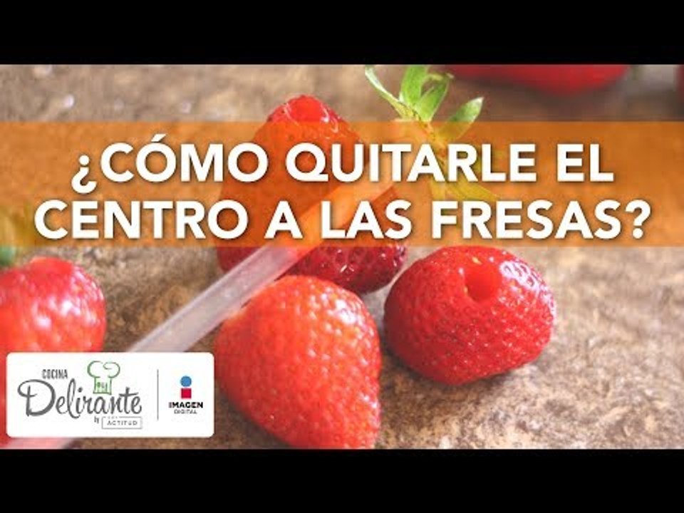 ¿Cómo quitarle el centro a las fresas? | Cocina Delirante