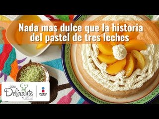 Nada más dulce que la historia del pastel de tres leches | Cocina Delirante