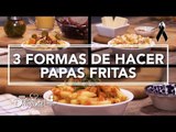 3 FORMAS DE PAPAS FRITAS | Cocina Delirante