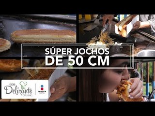Súper jochos de 50 centímetros | México Lindo y Qué Rico | Cocina Delirante