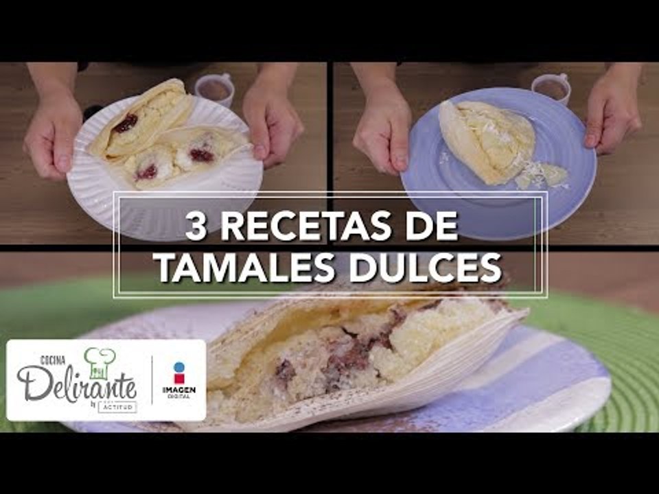 3 recetas de tamales dulces | Cocina Delirante