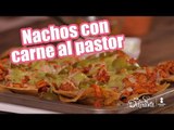 Nachos con carne al pastor | Cocina Delirante