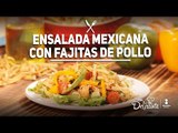 ¡ENSALADA MEXICANA con FAJITAS DE POLLO!  | Cocina Delirante