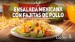 ¡ENSALADA MEXICANA con FAJITAS DE POLLO!  | Cocina Delirante