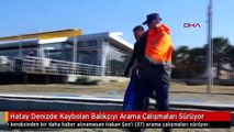 Hatay Denizde Kaybolan Balıkçıyı Arama Çalışmaları Sürüyor