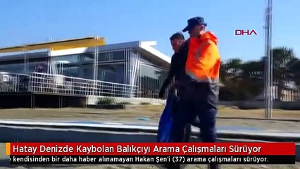 Hatay Denizde Kaybolan Balıkçıyı Arama Çalışmaları Sürüyor