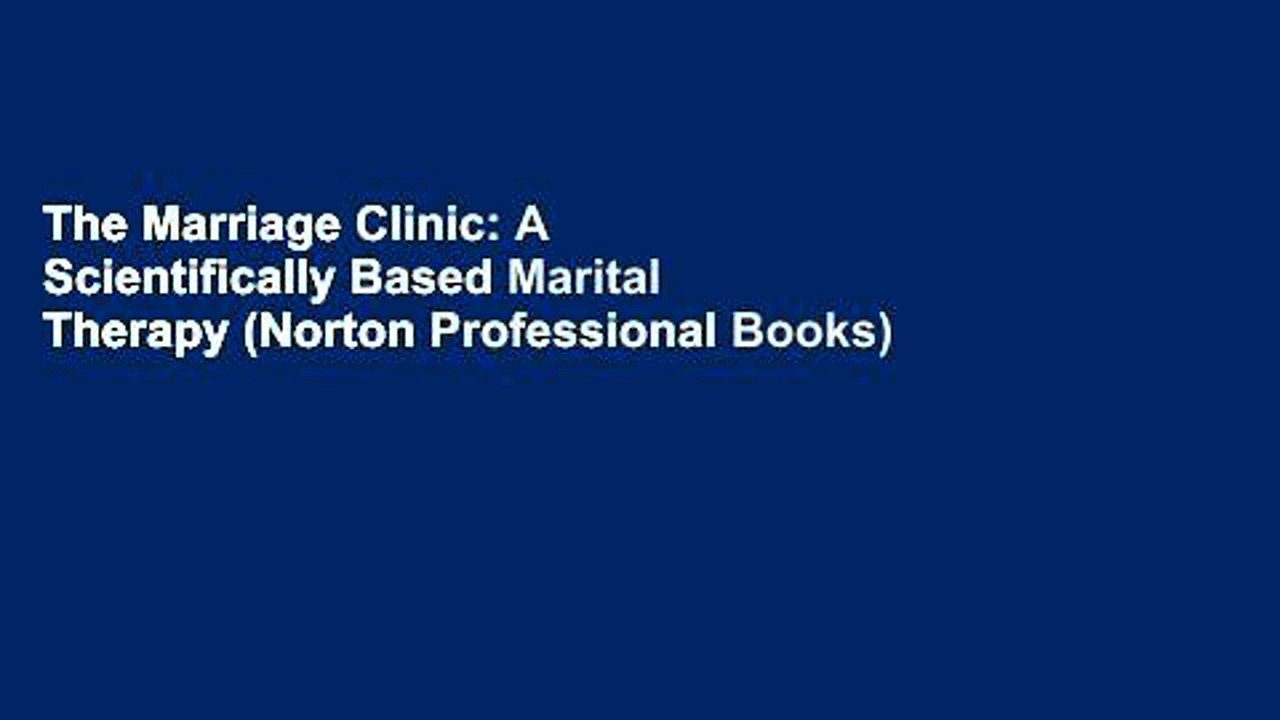 The Marriage Clinic: A Scientifically Based Marital Therapy (Norton Professional Books)