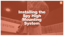 Installing the Spy High Mounting System