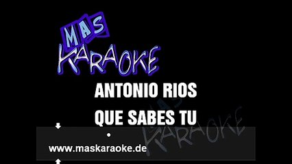 QUE SABES TU - Antonio Ríos (karaoke)