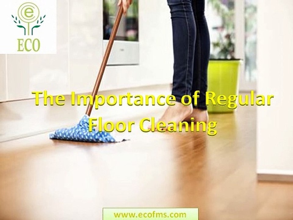 The Importance of Regular Floor Cleaning | Floor Cleaning Tips