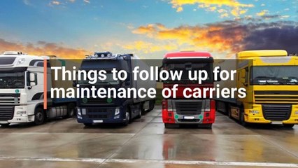 Things to Follow Up For Maintenance of Carriers