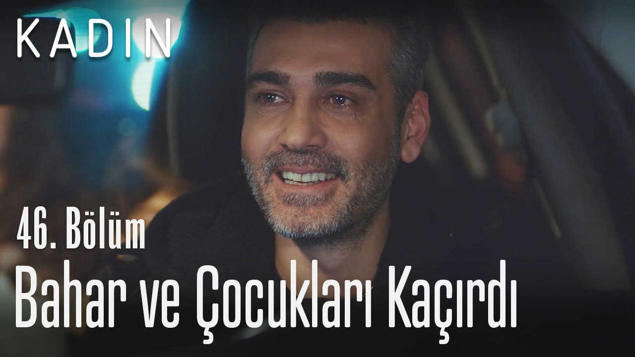 Sarp, Bahar ve çocukları kaçırdı - Kadın 46. Bölüm