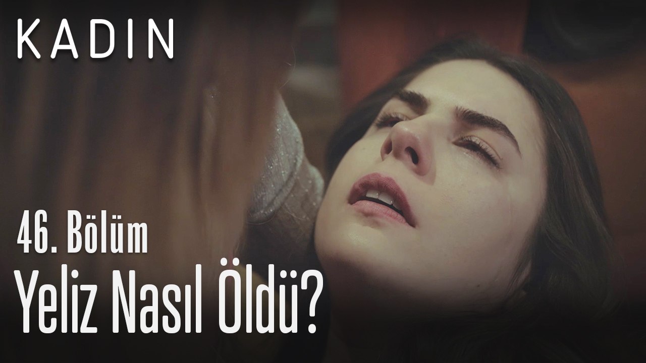 Yeliz nasıl öldü? - Kadın 46. Bölüm