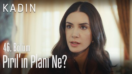 Pırıl'ın planı ne? - Kadın 46. Bölüm