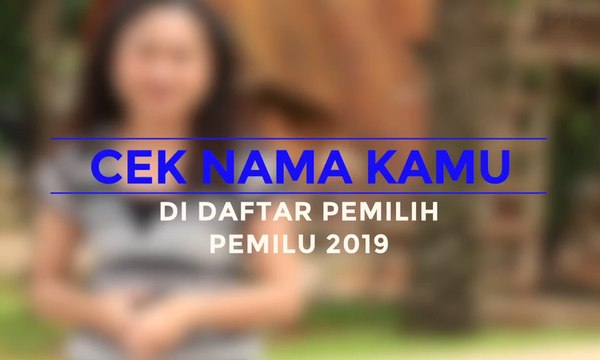 Rabu Pemilu: Begini Cara Cek Nama Kamu Ada di DPT Pemilu 2019