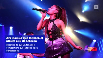 Ariana Grande filtra fecha de lanzamiento de su nuevo álbum