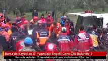 Bursa'da Kaybolan 17 Yaşındaki Engelli Genç Ölü Bulundu-2