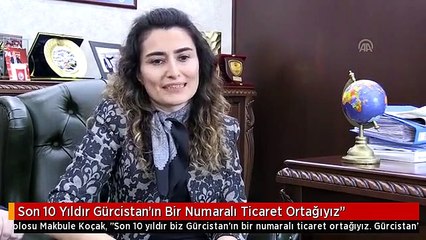 Son 10 Yıldır Gürcistan'ın Bir Numaralı Ticaret Ortağıyız"