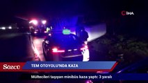 TEM Otoyolu'nda mültecileri taşıyan minibüs kaza yaptı