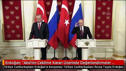 Erdoğan: "Abd'nin Çekilme Kararı Üzerinde Değerlendirmeler Yaptık"