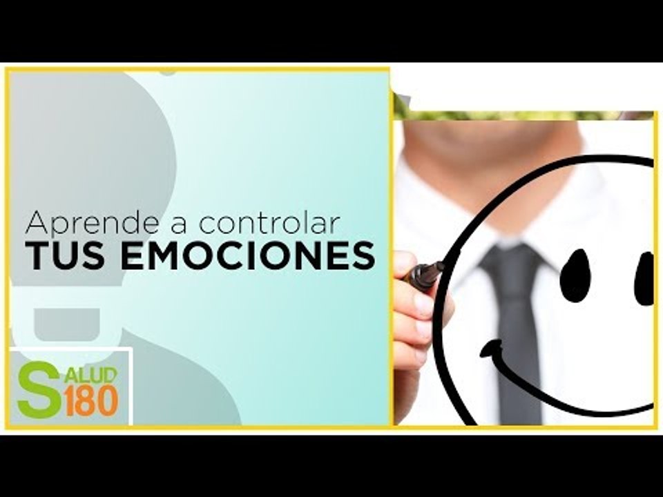 Aprende a controlar tus emociones | Salud180
