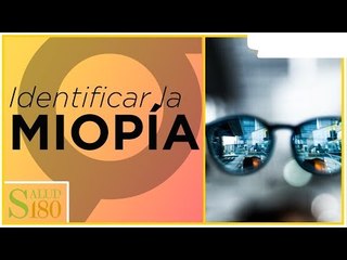 ¿Cómo se puede identificar la miopía? | Salud180