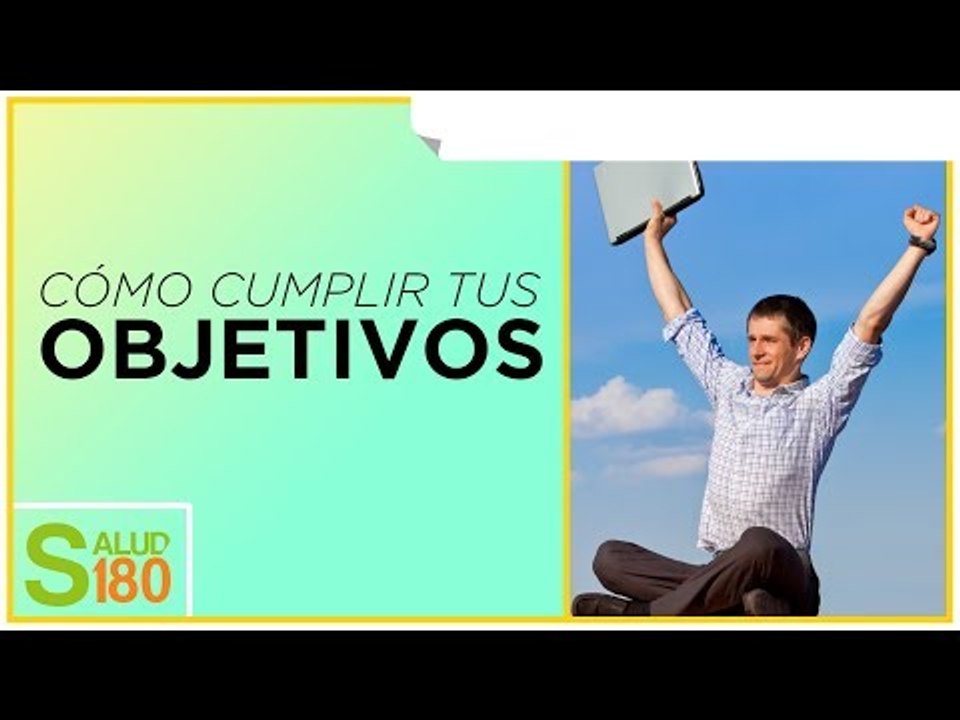 Secretos para cumplir metas y objetivos | Salud180