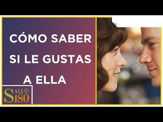 ¿Cómo saber si le gustas a ella? | Salud180