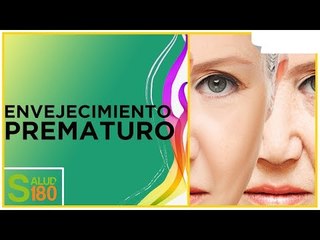 ¿Qué es el envejecimiento prematuro? | Salud180