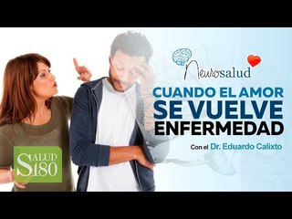 Cuando el amor se vuelve una enfermedad | Salud180